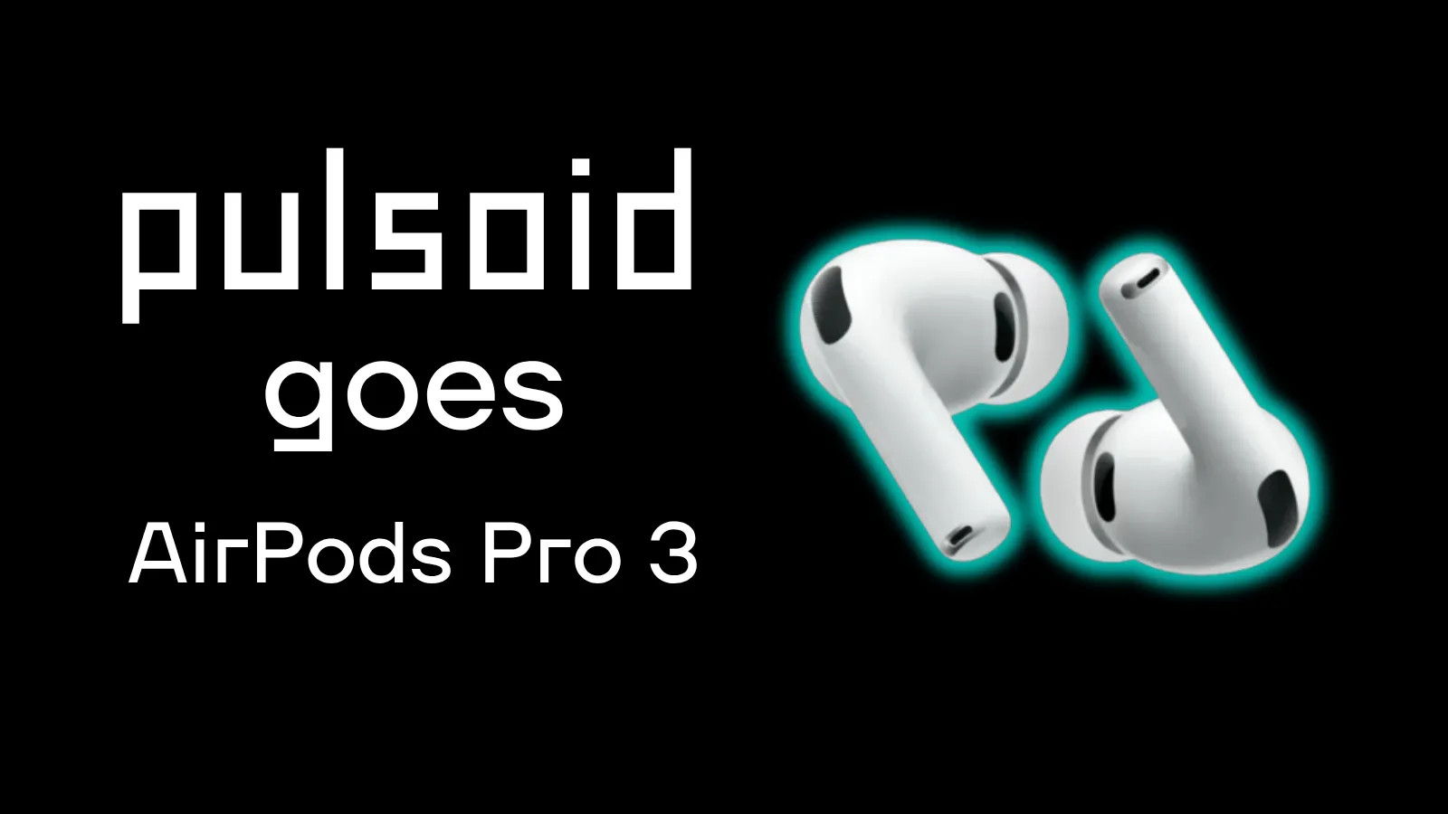 White AirPods Pro 3 on black background with glowing edges. Text reads “pulsoid goes AirPods Pro 3.”